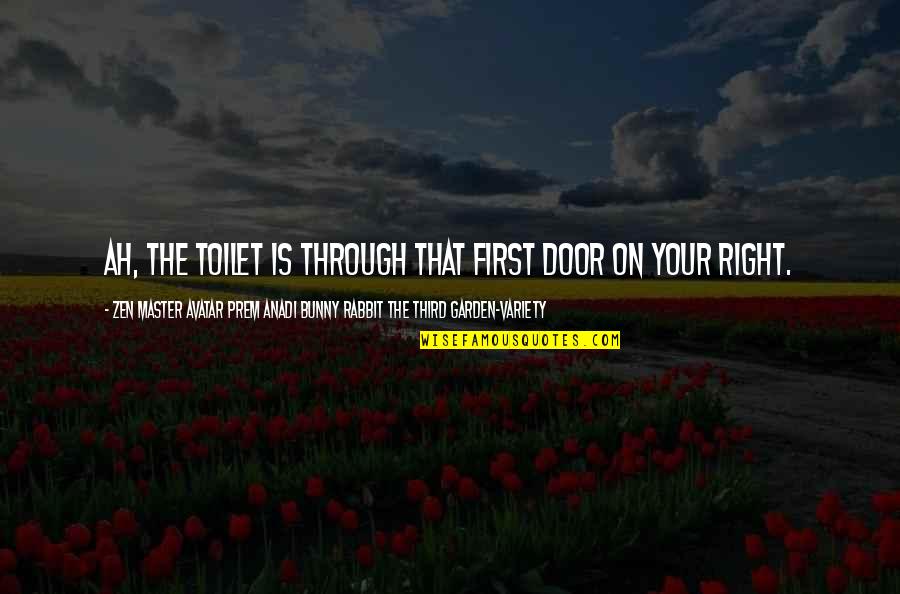 Arai Helmets Quotes By Zen Master Avatar Prem Anadi Bunny Rabbit The Third Garden-variety: Ah, the toilet is through that first door Arai Helmets Quotes By Zen Master Avatar Prem Anadi Bunny Rabbit The Third Garden-variety: Ah, the toilet is through that first door