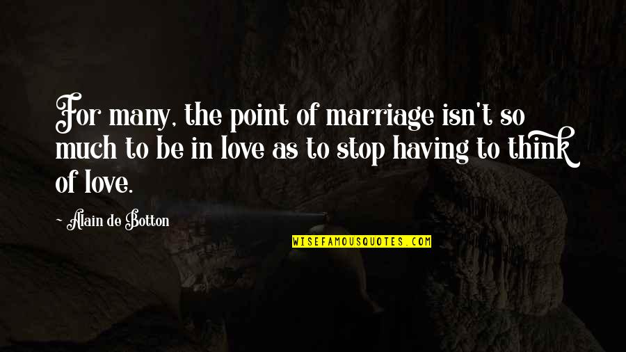 Araignee De Porc Quotes By Alain De Botton: For many, the point of marriage isn't so