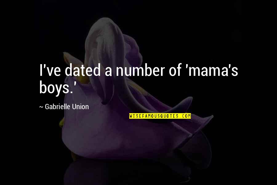 Araignee Veuve Quotes By Gabrielle Union: I've dated a number of 'mama's boys.' Araignee Veuve Quotes By Gabrielle Union: I've dated a number of 'mama's boys.'