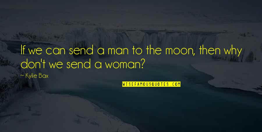 Araina Brown Quotes By Kylie Bax: If we can send a man to the