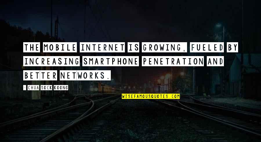 Araiza San Luis Quotes By Chua Sock Koong: The mobile Internet is growing, fueled by increasing