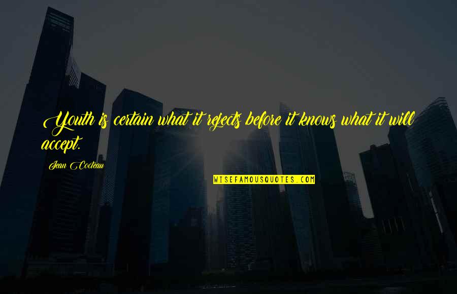 Arakawa And Gins Quotes By Jean Cocteau: Youth is certain what it rejects before it