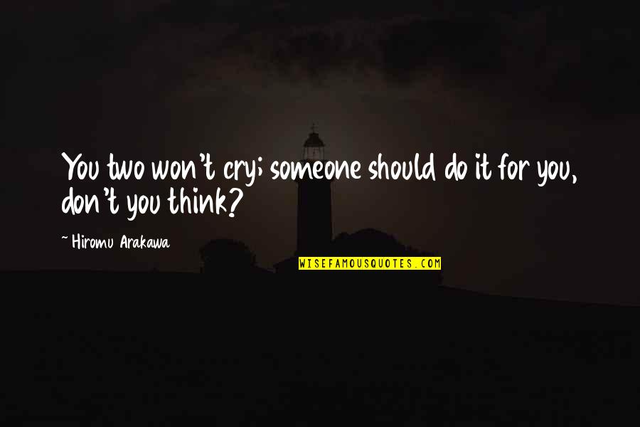 Arakawa's Quotes By Hiromu Arakawa: You two won't cry; someone should do it