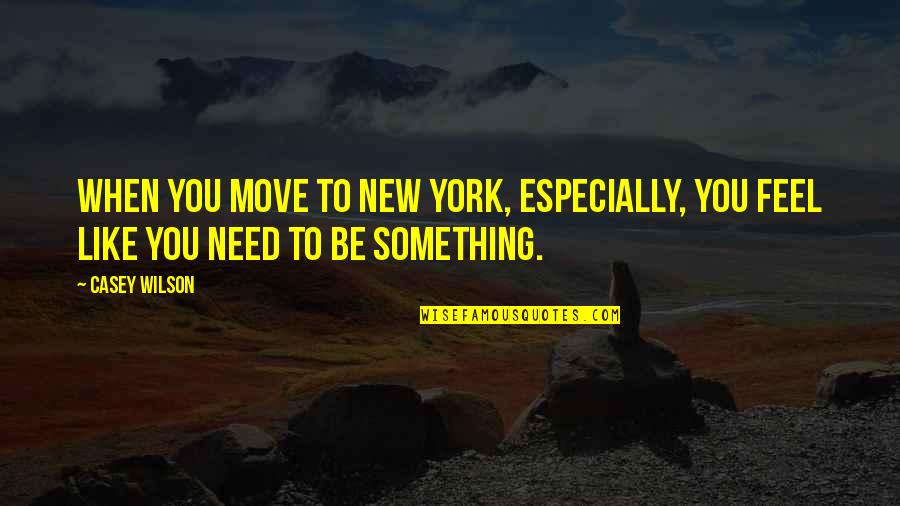 Arakcheev Quotes By Casey Wilson: When you move to New York, especially, you