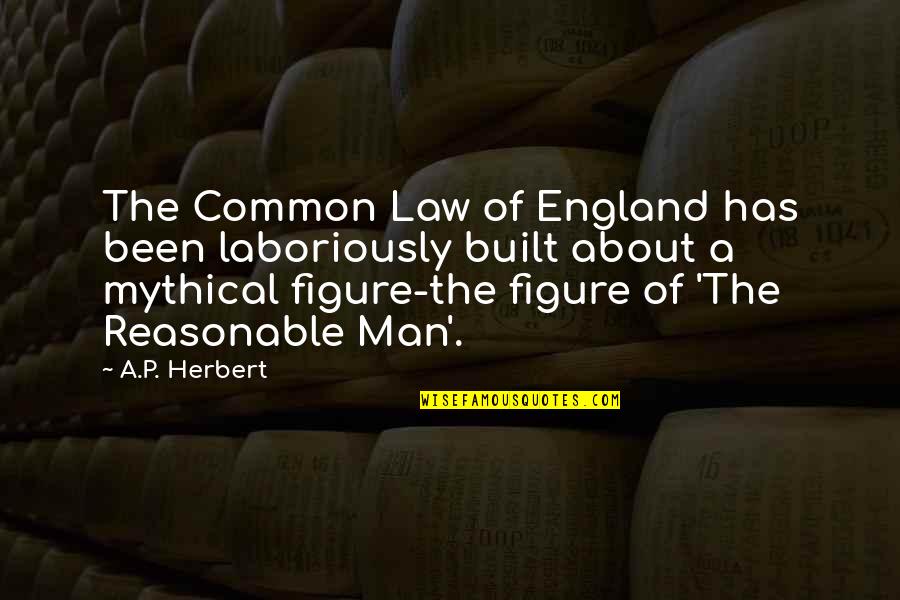 Araksi Kalust Quotes By A.P. Herbert: The Common Law of England has been laboriously Araksi Kalust Quotes By A.P. Herbert: The Common Law of England has been laboriously
