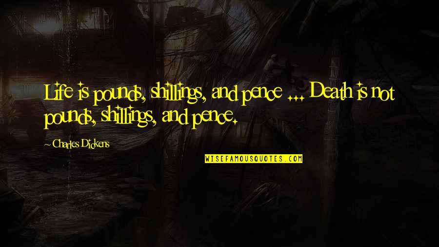 Araksi Kalust Quotes By Charles Dickens: Life is pounds, shillings, and pence ... Death Araksi Kalust Quotes By Charles Dickens: Life is pounds, shillings, and pence ... Death