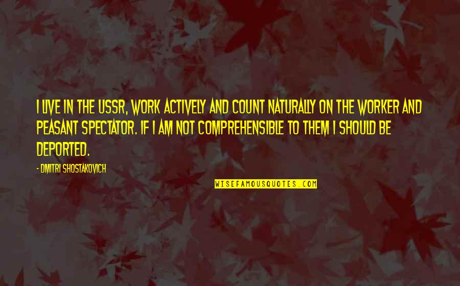 Araksya Fox 11 Quotes By Dmitri Shostakovich: I live in the USSR, work actively and Araksya Fox 11 Quotes By Dmitri Shostakovich: I live in the USSR, work actively and