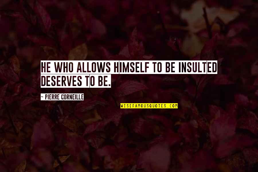 Araksya Fox 11 Quotes By Pierre Corneille: He who allows himself to be insulted deserves Araksya Fox 11 Quotes By Pierre Corneille: He who allows himself to be insulted deserves
