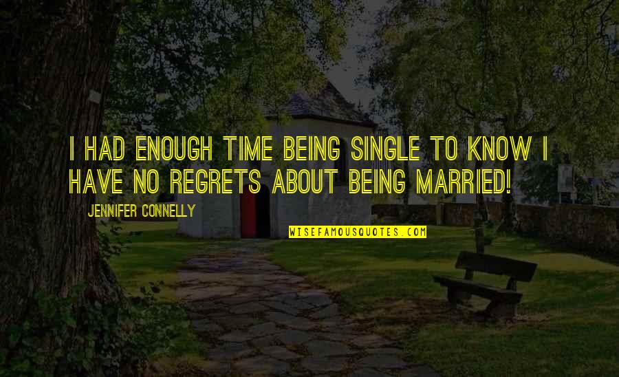 Aral Na Quotes By Jennifer Connelly: I had enough time being single to know