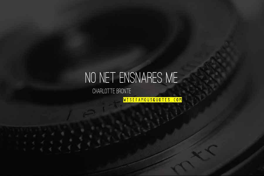 Aral Quotes By Charlotte Bronte: no net ensnares me Aral Quotes By Charlotte Bronte: no net ensnares me