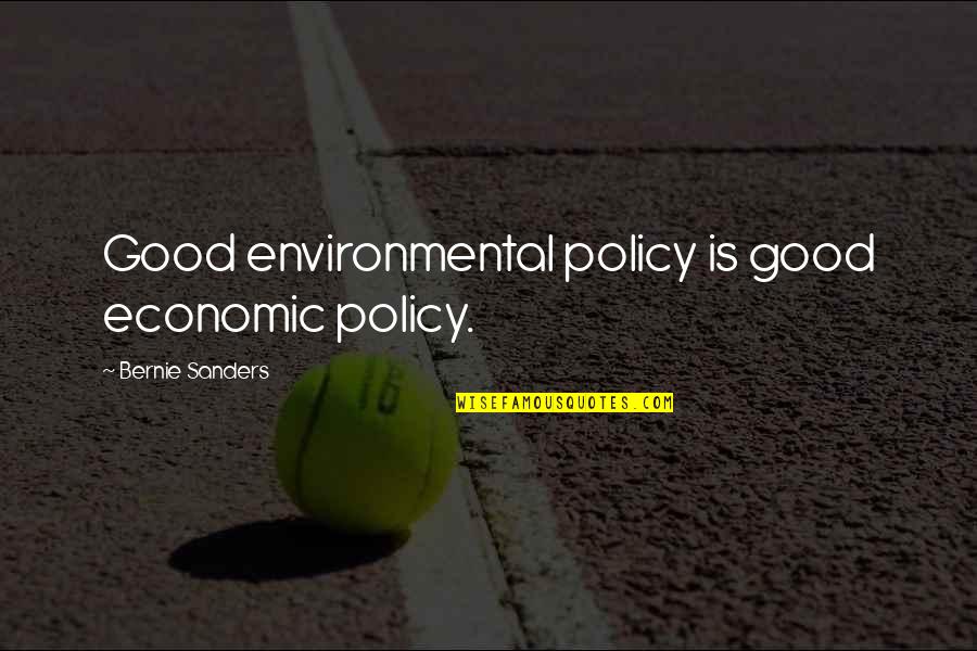 Arald Quotes By Bernie Sanders: Good environmental policy is good economic policy.