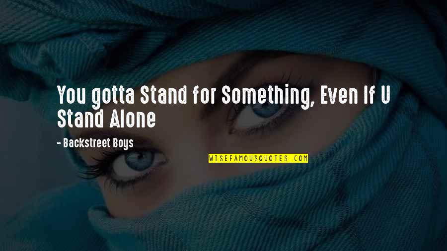 Araldite Quotes By Backstreet Boys: You gotta Stand for Something, Even If U