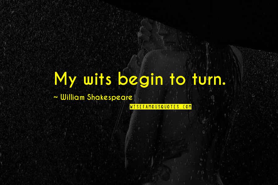 Araling Panlipunan Quotes By William Shakespeare: My wits begin to turn.