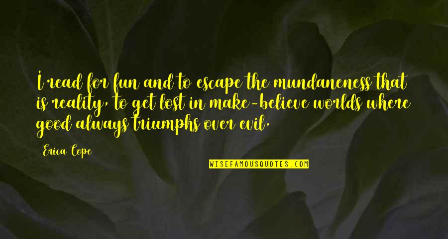 Aralkum Quotes By Erica Cope: I read for fun and to escape the