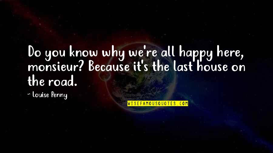 Aralkum Quotes By Louise Penny: Do you know why we're all happy here,