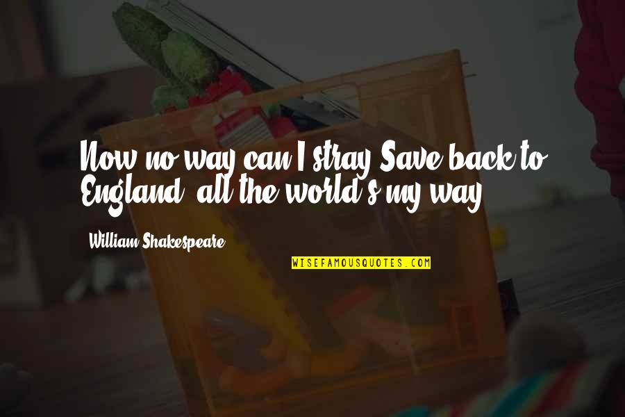 Aralkum Quotes By William Shakespeare: Now no way can I stray;Save back to