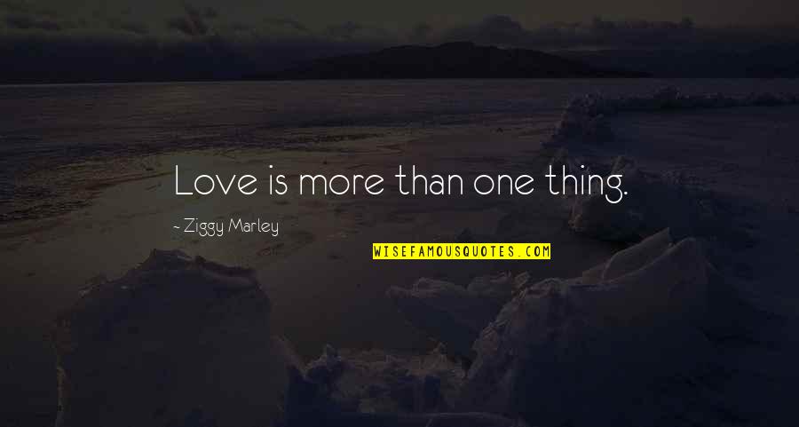 Aram Ghost Quotes By Ziggy Marley: Love is more than one thing.