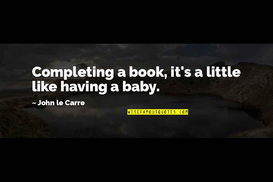 Aramaeans Quotes By John Le Carre: Completing a book, it's a little like having