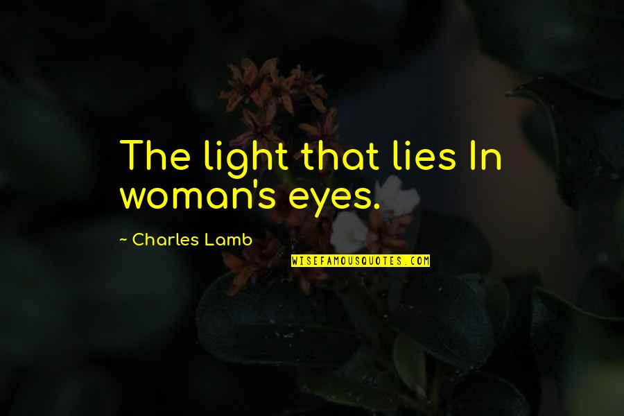 Aramaic English New Testament Quotes By Charles Lamb: The light that lies In woman's eyes.