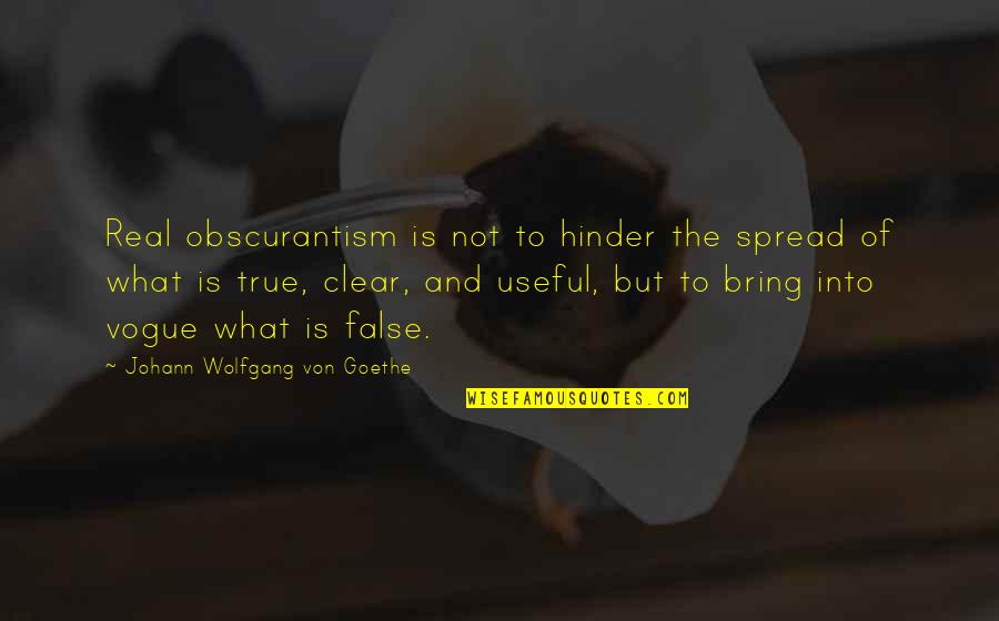 Aramaktan Yoruldum Quotes By Johann Wolfgang Von Goethe: Real obscurantism is not to hinder the spread
