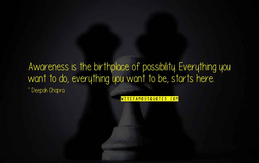 Aramas Tack Quotes By Deepak Chopra: Awareness is the birthplace of possibility. Everything you Aramas Tack Quotes By Deepak Chopra: Awareness is the birthplace of possibility. Everything you