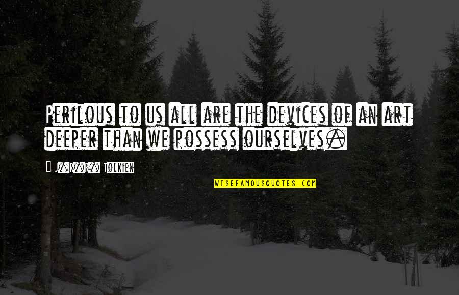 Aramayis Quotes By J.R.R. Tolkien: Perilous to us all are the devices of