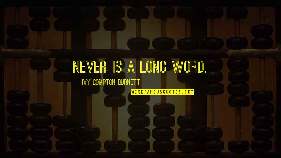 Aramayo Robbery Quotes By Ivy Compton-Burnett: Never is a long word.