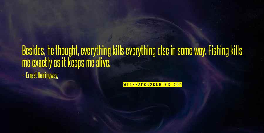 Aramazd Fidanian Quotes By Ernest Hemingway,: Besides, he thought, everything kills everything else in Aramazd Fidanian Quotes By Ernest Hemingway,: Besides, he thought, everything kills everything else in