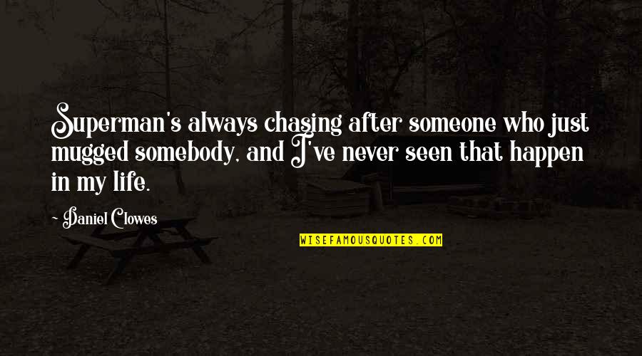Aramazt Quotes By Daniel Clowes: Superman's always chasing after someone who just mugged