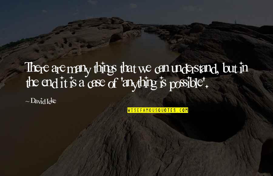 Arambagh Quotes By David Icke: There are many things that we can understand, Arambagh Quotes By David Icke: There are many things that we can understand,