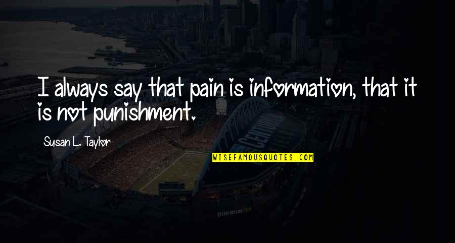 Arambatzis Quotes By Susan L. Taylor: I always say that pain is information, that