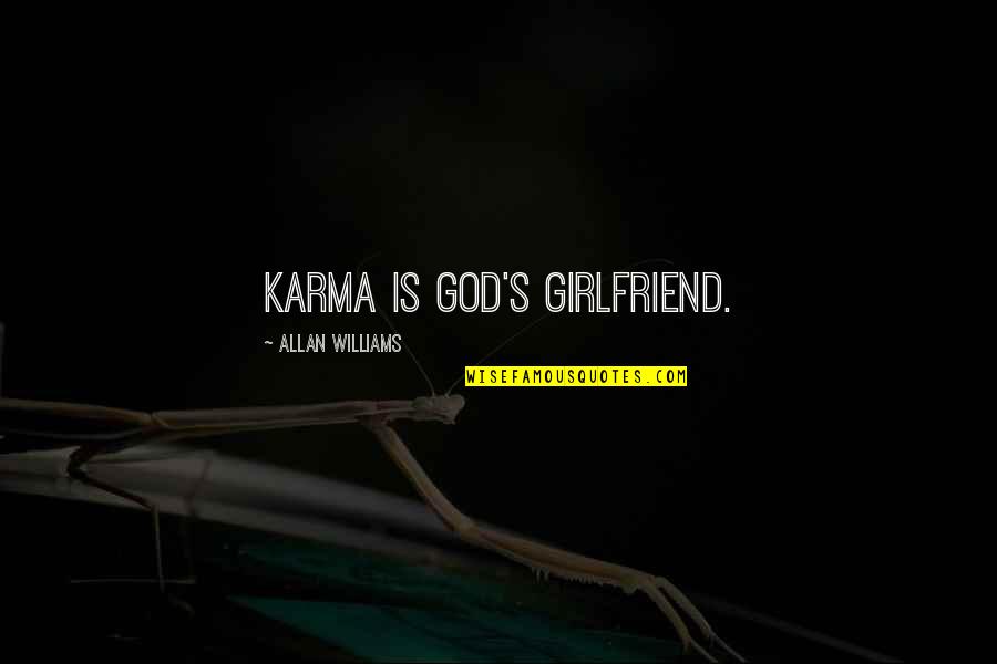 Aramide Adefemiwa Quotes By Allan Williams: Karma is God's girlfriend.
