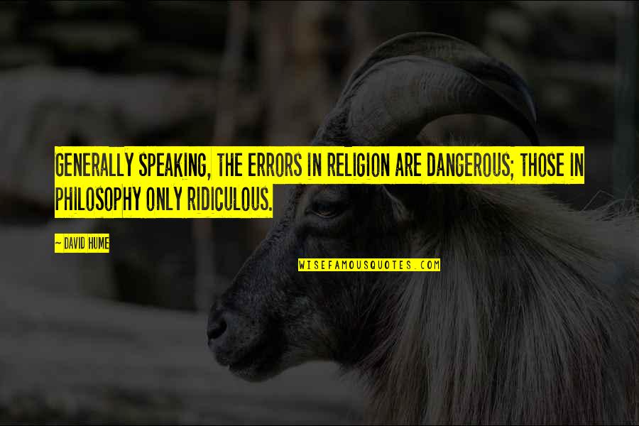 Aramini Dds Quotes By David Hume: Generally speaking, the errors in religion are dangerous; Aramini Dds Quotes By David Hume: Generally speaking, the errors in religion are dangerous;