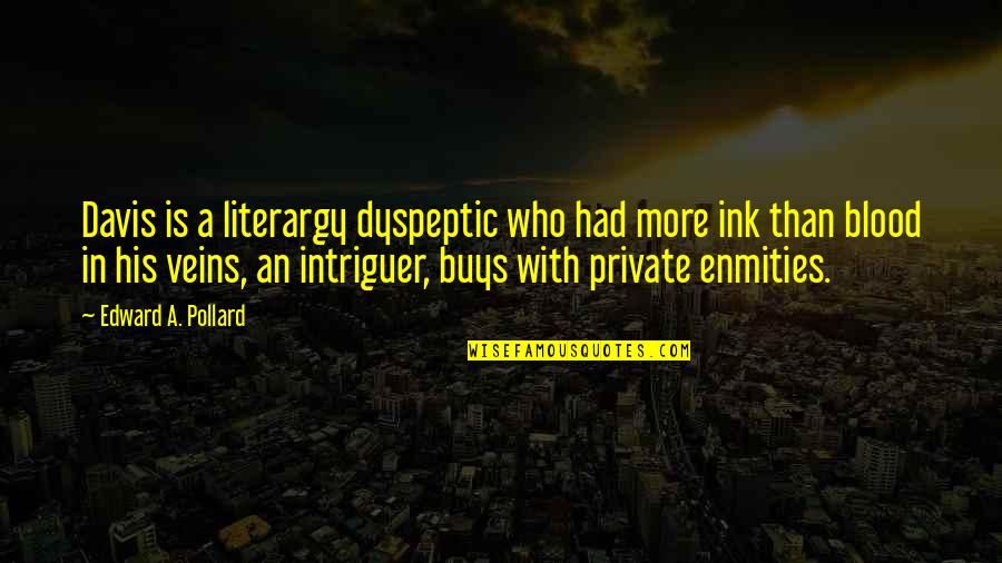 Aramini Dds Quotes By Edward A. Pollard: Davis is a literargy dyspeptic who had more Aramini Dds Quotes By Edward A. Pollard: Davis is a literargy dyspeptic who had more