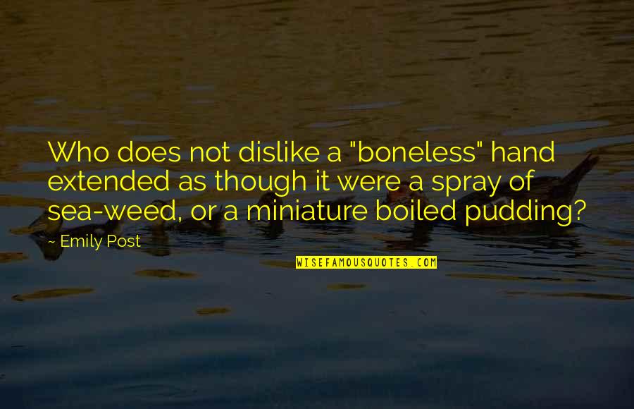Aramini Dds Quotes By Emily Post: Who does not dislike a "boneless" hand extended Aramini Dds Quotes By Emily Post: Who does not dislike a "boneless" hand extended