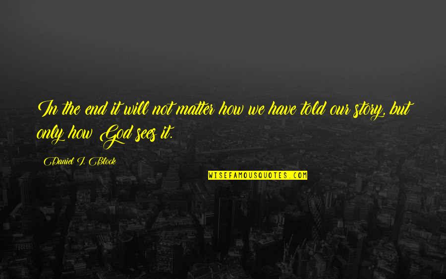 Aramini Management Quotes By Daniel I. Block: In the end it will not matter how Aramini Management Quotes By Daniel I. Block: In the end it will not matter how