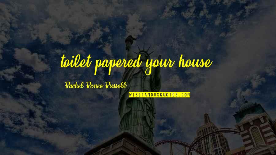 Araminta Freedom Quotes By Rachel Renee Russell: toilet-papered your house!