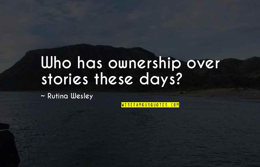Araminta Freedom Quotes By Rutina Wesley: Who has ownership over stories these days?