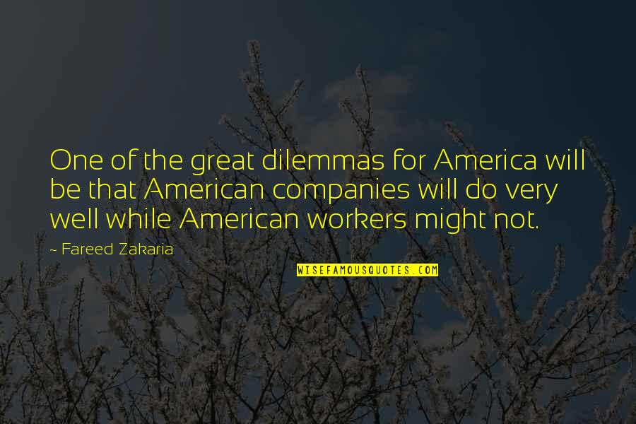 Araminta James Quotes By Fareed Zakaria: One of the great dilemmas for America will Araminta James Quotes By Fareed Zakaria: One of the great dilemmas for America will