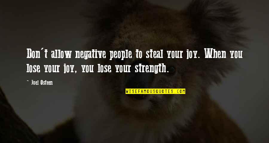 Araminta Lee Quotes By Joel Osteen: Don't allow negative people to steal your joy.