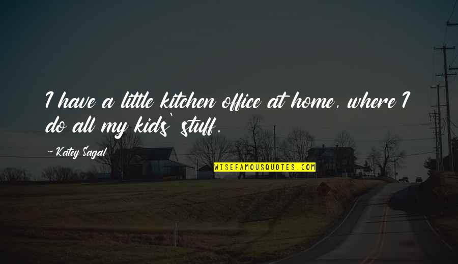 Aran Islands Quotes By Katey Sagal: I have a little kitchen office at home,