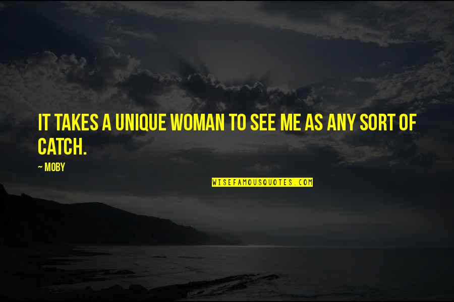 Arananlar Quotes By Moby: It takes a unique woman to see me