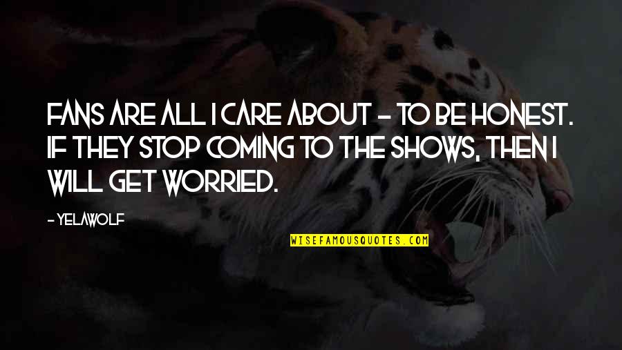 Arananlar Quotes By Yelawolf: Fans are all I care about - to