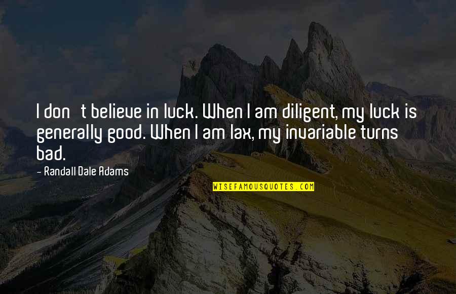 Araneus Bicentenarius Quotes By Randall Dale Adams: I don't believe in luck. When I am Araneus Bicentenarius Quotes By Randall Dale Adams: I don't believe in luck. When I am