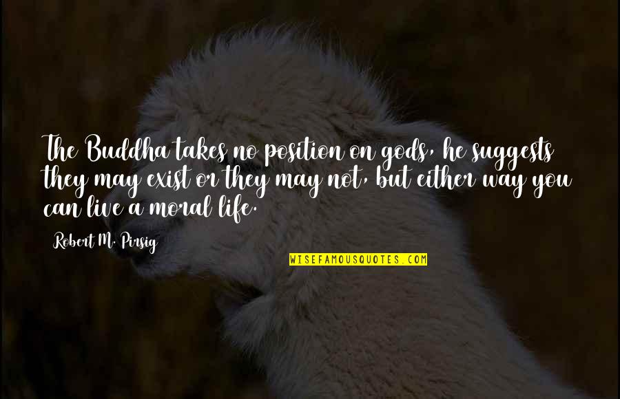 Aranguiz Chile Quotes By Robert M. Pirsig: The Buddha takes no position on gods, he