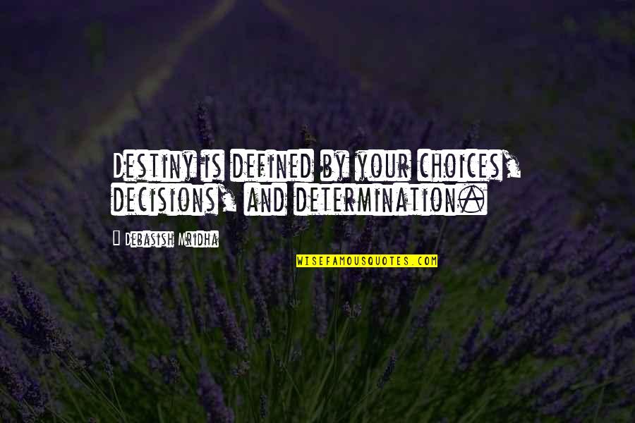 Aranguren Abogados Quotes By Debasish Mridha: Destiny is defined by your choices, decisions, and