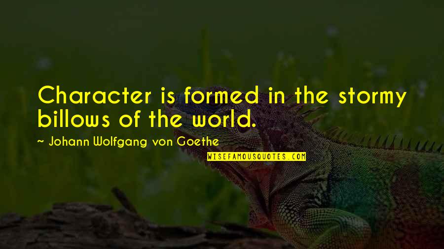 Aranguren Abogados Quotes By Johann Wolfgang Von Goethe: Character is formed in the stormy billows of