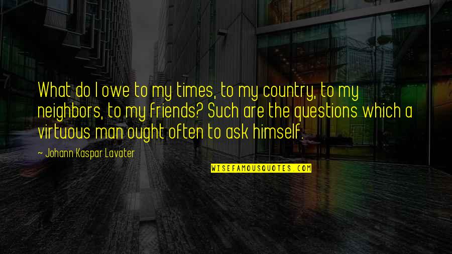 Aranguren Integrated Quotes By Johann Kaspar Lavater: What do I owe to my times, to Aranguren Integrated Quotes By Johann Kaspar Lavater: What do I owe to my times, to