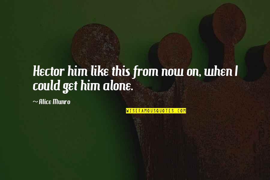 Aranhas Vasculares Quotes By Alice Munro: Hector him like this from now on, when
