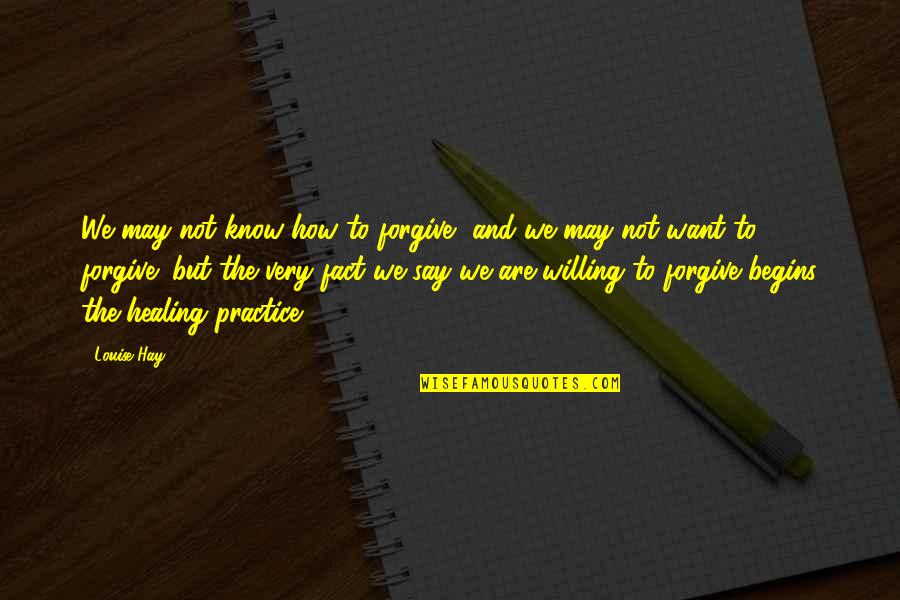 Aranhas Venenosas Quotes By Louise Hay: We may not know how to forgive, and Aranhas Venenosas Quotes By Louise Hay: We may not know how to forgive, and